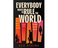 KNYGA Atkins Ace Everybody Wants to Rule the World: 'A thoroughly enjoyable spy novel' Mail on Sunday