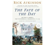 KNYGA Atkinson, Rick Fate of the Day: The War for America, Fort Ticonderoga to Charleston, 1777-1780