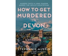 KNYGA Austin, Stephanie How to Get Murdered in Devon: The page-turning cosy crime series