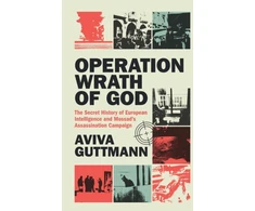 KNYGA Aviva Guttmann Operation Wrath of God, The Secret History of European Intelligence and Mossad's Assassination Campaign