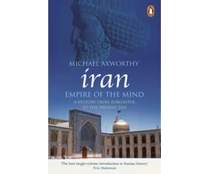 KNYGA Axworthy, Michael Iran: Empire of the Mind: A History from Zoroaster to the Present Day