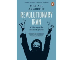 KNYGA Axworthy Michael Revolutionary Iran: A History of the Islamic Republic Second Edition