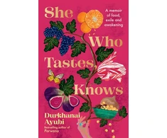 KNYGA Ayubi Durkhanai She Who Tastes, Knows: A memoir of food, exile and awakening