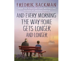 KNYGA Backman, Fredrik And Every Morning the Way Home Gets Longer and Longer: From the New York Times bestselling author of Anxious People