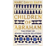 KNYGA Baer, Marc David Children of Abraham: The Story of Jewish-Muslim Relations