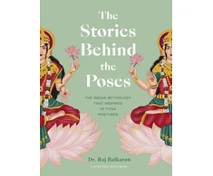 KNYGA Balkaran Dr Raj Stories Behind the Poses: The Indian mythology that inspired 50 yoga postures