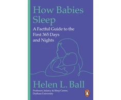 KNYGA Ball, Professor Helen L. How Babies Sleep: A Factful Guide to the First 365 Days and Nights