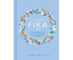 KNYGA Lynda Balslev Balslev Lynda Little Book of Fika: The Uplifting Daily Ritual of the Swedish Coffee Break