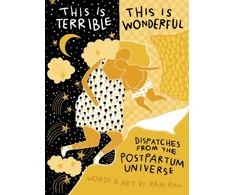 KNYGA Ban Rani This Is Terrible, This Is Wonderful: Dispatches from the Postpartum Universe