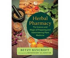 KNYGA Bancroft, Betzy Herbal Pharmacy: The Science and Magic of Preparing and Administering Plant Medicine