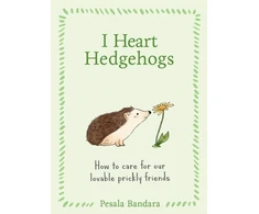 KNYGA Bandara Pesala I Heart Hedgehogs: How to Care for Our Lovable Prickly Friends