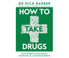 KNYGA Barber Nick How to Take Drugs: A New Approach to Medication for Better Results and Fewer Side Effects