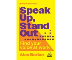 KNYGA Barker Alan Speak Up, Stand Out: Find Your Voice at Work