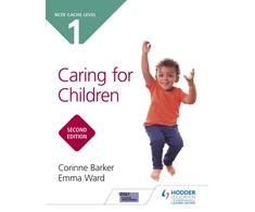 KNYGA Barker, Corinne; Ward, Emma NCFE CACHE Level 1 Caring for Children Second Edition