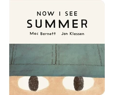 KNYGA Barnett, Mac Now I See Summer: One of four seasonal baby board books from a multi-award winning, New York Times bestselling duo