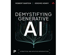 KNYGA Barton, Robert; Henry, Jerome Demystifying Generative AI: A Practical and Intuitive Introduction