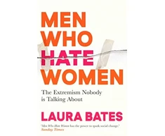 KNYGA Bates, Laura Men Who Hate Women: From incels to pickup artists, the truth about extreme misogyny and how it affects us all