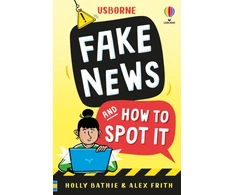 KNYGA Bathie, Holly; Frith, Alex Fake News And How To Spot It