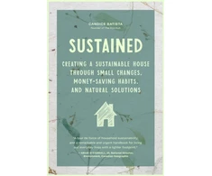 KNYGA Batista Candice Sustained: Creating a Sustainable House Through Small Changes, Money-Saving Habits, and Natural Solutions (The Eco-Friendly Home)
