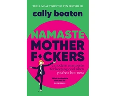 KNYGA Beaton Cally Namaste Motherf*ckers: A modern manifesto for keeping cool when you’re a hot mess - THE INSTANT SUNDAY TIMES TOP 10 BESTSELLER AND HAPPY PLACE BOOKCLUB PICK