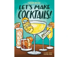 KNYGA Becan Sarah Let's Make Cocktails!: A Comic Book Cocktail Book