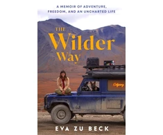 KNYGA Beck, Eva zu Wilder Way: A Memoir of Adventure, Freedom, and an Uncharted Life