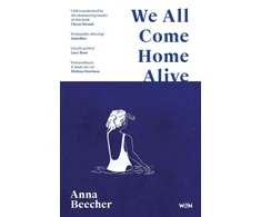 KNYGA Beecher Anna We All Come Home Alive: A Life in Shocks