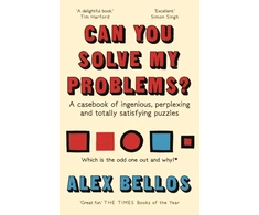 KNYGA Bellos, Alex Can You Solve My Problems?: A casebook of ingenious, perplexing and totally satisfying puzzles