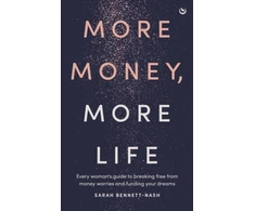 KNYGA Bennett Nash Sarah More Money, More Life: Every woman's guide to breaking free from money worries and funding your dreams