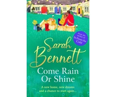 KNYGA Bennett, Sarah Come Rain or Shine: A completely heartwarming, romantic read from Sarah Bennett