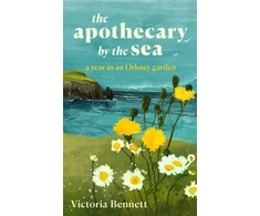 KNYGA Bennett, Victoria Apothecary by the Sea: A Year in an Orkney Garden