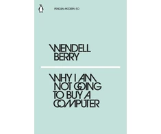 KNYGA Berry, Wendell Why I Am Not Going to Buy a Computer