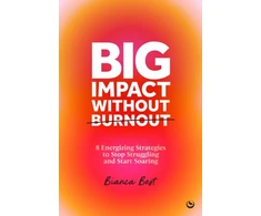 KNYGA Best, Bianca Big Impact Without Burnout: 8 Energizing Strategies to Stop Struggling and Start Soaring