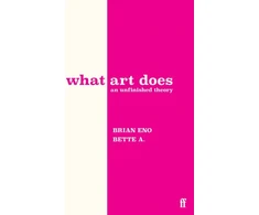 KNYGA Bette Adriaanse What Art Does, An Unfinished Theory