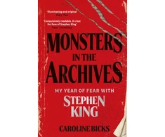 KNYGA Bicks, Caroline Monsters in the Archives: My Year of Fear with Stephen King