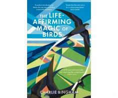 KNYGA Bingham Charlie Life-Affirming Magic of Birds: and the extraordinary things they can teach us