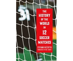 KNYGA Bizzotto, Stefano History of the World in 12 Soccer Matches