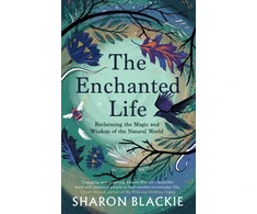 KNYGA Blackie Sharon Enchanted Life: Reclaiming the Magic and Wisdom of the Natural World