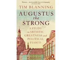 KNYGA Blanning, Tim Augustus The Strong: A Study in Artistic Greatness and Political Fiasco