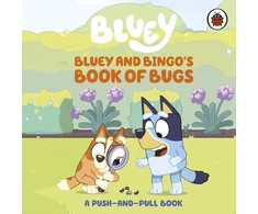 KNYGA Bluey: Bluey and Bingo's Book of Bugs: Push-and-Pull Board Book