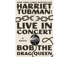 KNYGA Bob the Drag Queen Harriet Tubman: Live in Concert: A Novel