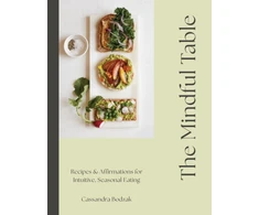 KNYGA Bodzak, Cassandra Mindful Table: Recipes &amp; Affirmations for Intuitive, Seasonal Eating
