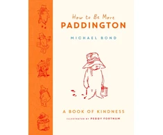KNYGA Bond, Michael How to Be More Paddington: A Book of Kindness
