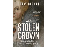 KNYGA Borman Tracy Stolen Crown, Treachery, Deceit and the Death of the Tudor Dynasty