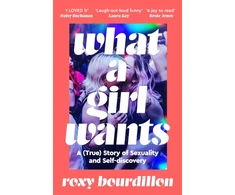 KNYGA Bourdillon, Roxy What a Girl Wants: A (True) Story of Sexuality and Self-discovery