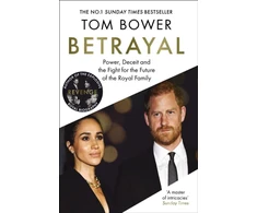 KNYGA Bower Tom Betrayal: Power, Deceit and the Fight for the Future of the Royal Family - The No.1 Sunday Times Bestseller