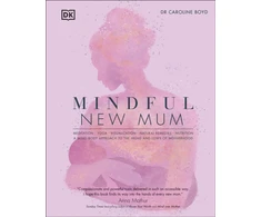 KNYGA Boyd, Dr Caroline, DClinPsy Mindful New Mum: A Mind-Body Approach to the Highs and Lows of Motherhood