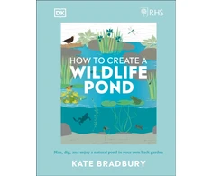 KNYGA Bradbury, Kate RHS How to Create a Wildlife Pond: Plan, Dig, and Enjoy a Natural Pond in Your Own Back Garden