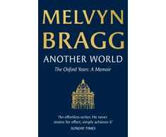 KNYGA Bragg Melvyn Another World: The Oxford Years
