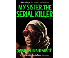 KNYGA Braithwaite, Oyinkan My Sister, the Serial Killer: The Sunday Times Bestseller